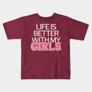 Life Is Better With My Girls Kids T-Shirt